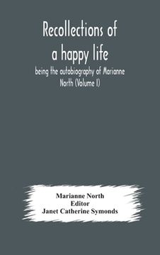 portada Recollections of a happy life, being the autobiography of Marianne North (Volume I) 