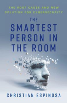 portada The Smartest Person in the Room: The Root Cause and new Solution for Cybersecurity (in English)