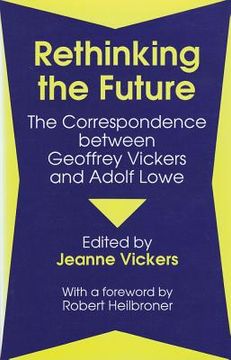 portada rethinking the future: the correspondence between geoffrey vickers and adolph lowe (en Inglés)
