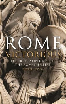 portada Rome Victorious: The Irresistible Rise of the Roman Empire (en Inglés)