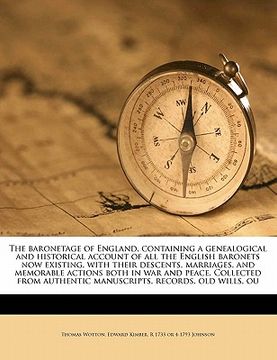 portada the baronetage of england, containing a genealogical and historical account of all the english baronets now existing, with their descents, marriages, (en Inglés)