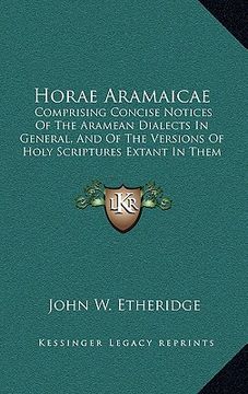 portada horae aramaicae: comprising concise notices of the aramean dialects in general, and of the versions of holy scriptures extant in them (en Inglés)