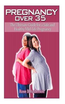 portada Pregnancy Over 35: The Ultimate Guide for a Safe and Healthy Mid-Life Pregnancy