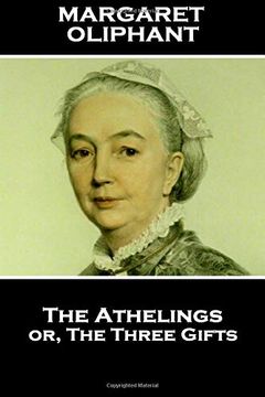 portada Margaret Oliphant - the Athelings or, the Three Gifts: "Imagination is the First Faculty Wanting in Those That do Harm to Their Kind" (in English)
