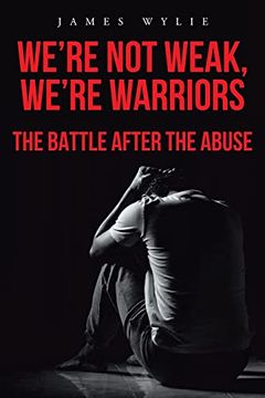 portada We'Re not Weak, We'Re Warriors: The Battle After the Abuse (in English)