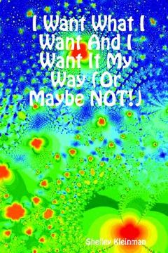 portada i want what i want and i want it my way (or maybe not!) (in English)