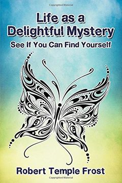 portada Life as a Delightful Mystery: See If You Can Find Yourself