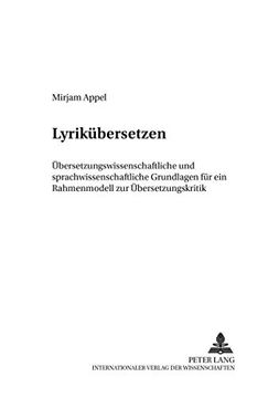 portada Lyrikuebersetzen: Uebersetzungswissenschaftliche und Sprachwissenschaftliche Grundlagen Fuer ein Rahmenmodell zur Uebersetzungskritik de Mirjam Appel(Peter Lang) (en Alemán)