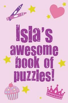 portada Isla's Awesome Book Of Puzzles!: Children's puzzle book containing 20 unique personalised puzzles as well 80 other fun puzzles