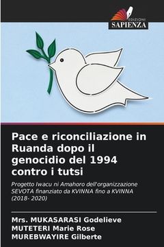 portada Pace e riconciliazione in Ruanda dopo il genocidio del 1994 contro i tutsi (en Italiano)