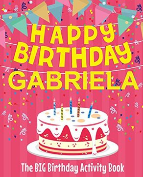 portada Happy Birthday Gabriela - the big Birthday Activity Book: Personalized Children's Activity Book (en Inglés)