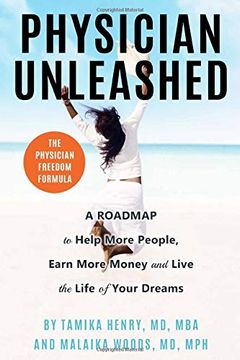 portada Physician Unleashed: The Physician Freedom Formula. A Roadmap to Help More People, Earn More Money and Live the Life of Your Dreams (in English)