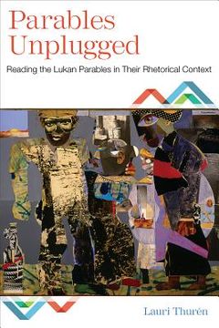 portada Parables Unplugged: Reading the Lukan Parables in Their Rhetorical Context (en Inglés)