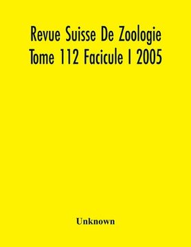 portada Revue Suisse De Zoologie Tome 112 Facicule I 2005, Annales De La Societe Zoologique Suisse Et Du Museum D'Histoire Naturelle De Geneve (en Inglés)