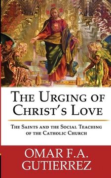 portada The Urging of Christ's Love: The Saints and The Social Teaching of the Catholic (in English)