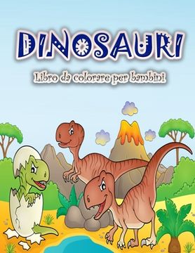 portada Dinosauri libro da colorare per i bambini: Divertimento e grande dinosauro libro da colorare per ragazzi, ragazze, bambini e bambini in età prescolare (en Italiano)
