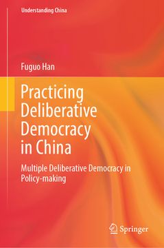 portada Practicing Deliberative Democracy in China: Multiple Deliberative Democracy in Policy-Making (en Inglés)