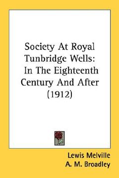 portada society at royal tunbridge wells: in the eighteenth century and after (1912) (en Inglés)