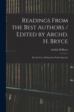 portada Readings From the Best Authors / Edited by Archd. H. Bryce; for the Use of Schools in North America (en Inglés)
