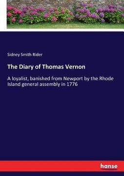 portada The Diary of Thomas Vernon: A loyalist, banished from Newport by the Rhode Island general assembly in 1776 (en Inglés)