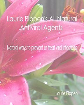 portada Laurie Pippen's All Natural Antiviral Agents - Natural ways to prevent or treat