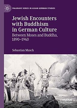portada Jewish Encounters With Buddhism in German Culture: Between Moses and Buddha, 1890-1940 (Palgrave Series in Asian German Studies) (en Inglés)