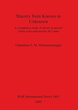 portada Slavery From Known to Unknown: A Comparative Study of Slavery in Ancient Greek Poleis and Ancient sri Lanka (Bar International Series) (en Inglés)
