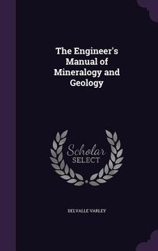 portada The Engineer's Manual of Mineralogy and Geology (en Inglés)