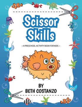 portada Scissors Skills Preschool Workbook For Kids ages 2-6: A Fun Cutting Practice Book for Preschoolers ages 3-6 (en Inglés)