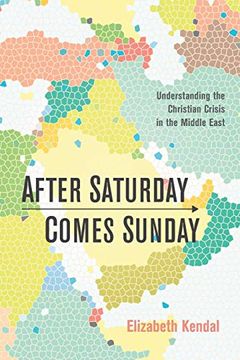 portada After Saturday Comes Sunday: Understanding the Christian Crisis in the Middle East (en Inglés)