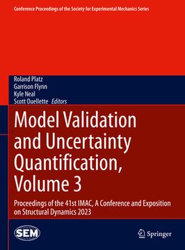 portada Model Validation and Uncertainty Quantification, Volume 3: Proceedings of the 41st Imac, a Conference and Exposition on Structural Dynamics 2023 (en Inglés)