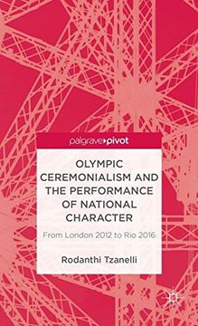 portada Olympic Ceremonialism and The Performance of National Character: From London 2012 to Rio 2016 (Palgrave Studies in the Olympic and Paralympic Games)