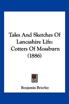 portada tales and sketches of lancashire life: cotters of mossburn (1886)