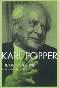 portada the open universe: an argument for indeterminism from the postscript to the logic of scientific discovery