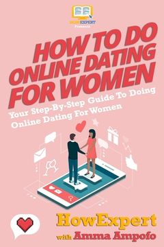 portada How To Do Online Dating For Women - Your Step-By-Step Guide To Online Dating For Women (in English)