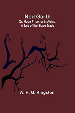 portada Ned Garth; Or, Made Prisoner in Africa: A Tale of the Slave Trade (en Inglés)
