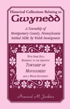 portada Historical Collections Relating to Gwynedd: A Township of Montgomery County, Pennsylvania (en Inglés)