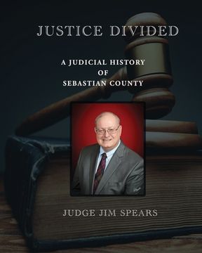 portada Justice Divided; A Judicial History of Sebastian County (en Inglés)
