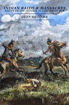 portada Indian Raids and Massacres: Essays on the Central Plains Indian war (en Inglés)