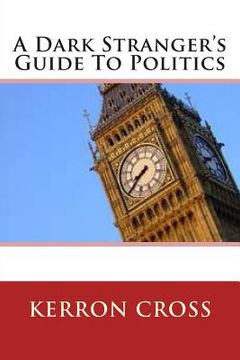 portada A Dark Stranger's Guide To Politics (en Inglés)