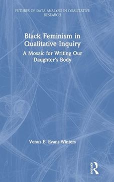portada Black Feminism in Qualitative Inquiry: A Mosaic for Writing our Daughter's Body (Futures of Data Analysis in Qualitative Research) (en Inglés)