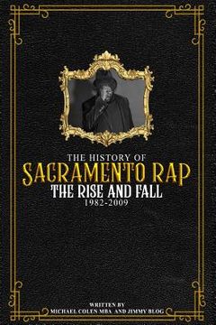 portada The History of Sacramento Rap: The Rise and Fall (1982-2009) (en Inglés)