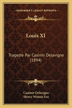 portada Louis XI: Tragedie Par Casimir Delavigne (1894) (in French)