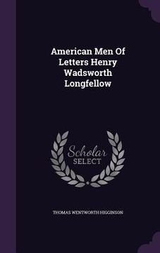 portada American Men Of Letters Henry Wadsworth Longfellow