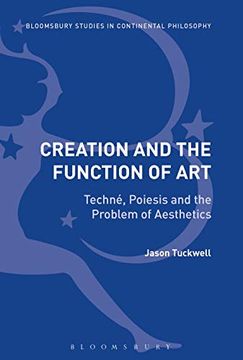 portada Creation and the Function of Art: Techné, Poiesis and the Problem of Aesthetics (Bloomsbury Studies in Continental Philosophy) (en Inglés)