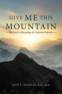 portada Give me This Mountain: The Road to Becoming an Ordained Minister 