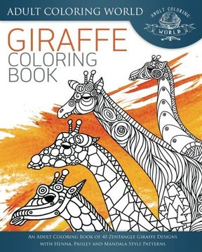 portada Giraffe Coloring Book: An Adult Coloring Book of 40 Zentangle Giraffe Designs with Henna, Paisley and Mandala Style Patterns (Animal Coloring Books for Adults) (Volume 26)