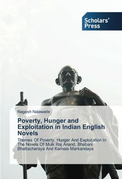 portada Poverty, Hunger and Exploitation in Indian English Novels: Themes Of Poverty, Hunger And Exploitation In The Novels Of Mulk Raj Anand, Bhabani Bhattacharaya And Kamala Markandaya