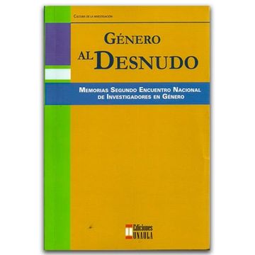 portada Genero al Desnudo. Memorias Segundo Encuentro Nacional de Investigadores en Genero (in Spanish)