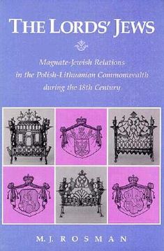 portada the lord's jews: magnate-jewish relations in the polish-lithuanian commonwealth during the eighteenth century (en Inglés)